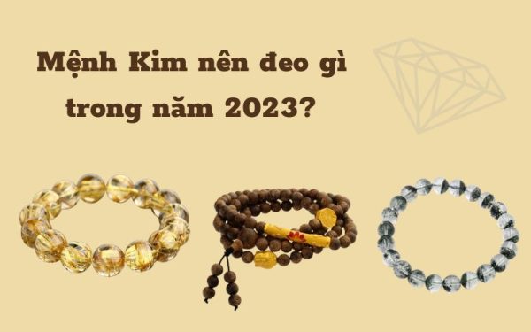mệnh kim nên đeo gì trong năm quý mão 2023